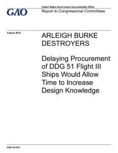 GAO, ARLEIGH BURKE DESTROYERS: Delaying Procurement of DDG 51 Flight III Ships Would Allow Time to Increase Design Knowledge