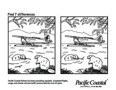 Find 7 differences.  Pacific Coastal Airlines has been providing regularly scheduled flights, cargo, and charter services to BC communities for over 35 years.  