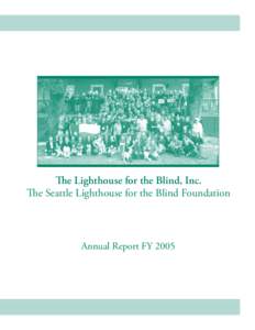 The Lighthouse for the Blind, Inc. The Seattle Lighthouse for the Blind Foundation Annual Report FY 2005  The Lighthouse for the Blind, Inc.