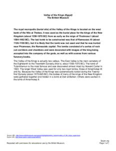 Valley of the Kings (Egypt) The British Museum The royal necropolis (burial site) of the Valley of the Kings is located on the west bank of the Nile at Thebes. It was used as the burial place for the kings of the New Kin