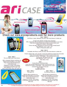 Check out www.arycaproducts.com for more products DA54 “WAVE 2” Fits iPhone 4 series, Blackberry and many other smart phones of similar size It’s hard outer shell also provides shock absorption. With a transparent 