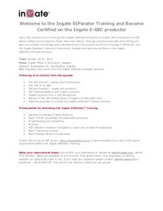 Welcome to the Ingate SIParator Training and Become Certified on the Ingate E-SBC products! Learn the ins and outs of working with Ingate SIParator/Firewalls to enable SIP trunking and all SIP based unified communication