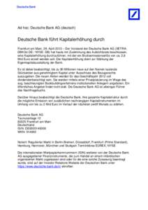 Ad hoc: Deutsche Bank AG (deutsch)  Deutsche Bank führt Kapitalerhöhung durch Frankfurt am Main, 29. April 2013 – Der Vorstand der Deutsche Bank AG (XETRA: DBKGn.DE / NYSE: DB) hat heute mit Zustimmung des Aufsichtsr