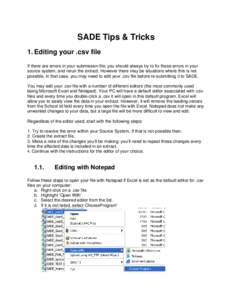 SADE Tips & Tricks 1. Editing your .csv file If there are errors in your submission file, you should always try to fix those errors in your source system, and rerun the extract. However there may be situations where this