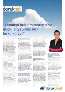 “Yenilikçi bulut mimarimiz ve güçlü altyapımız bizi farklı kılıyor” DorukNet olarak Türkiye’de ilklere imza atan bir şirketiz. Türkiye’de internet servislerini