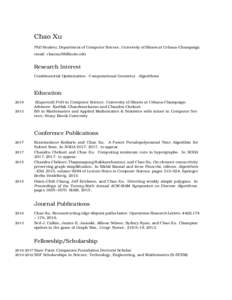 Chao Xu PhD Student, Department of Computer Science, University of Illinois at Urbana-Champaign email:  Research Interest Combinatorial Optimization · Computational Geometry · Algorithms