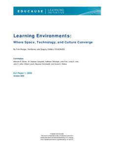 Learning Environments: Where Space, Technology, and Culture Converge By Tom Warger, EduServe, and Gregory Dobbin, EDUCAUSE Contributors Malcolm B. Brown, W. Gardner Campbell, Kathleen Christoph, John Fritz, Linda A. Jorn