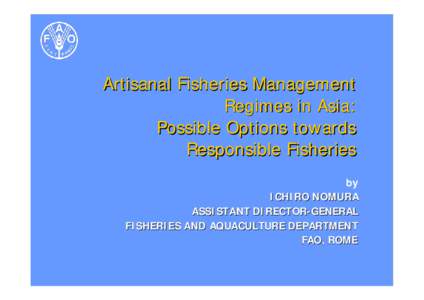 Artisanal Fisheries Management Regimes in Asia: Possible Options towards Responsible Fisheries by ICHIRO NOMURA