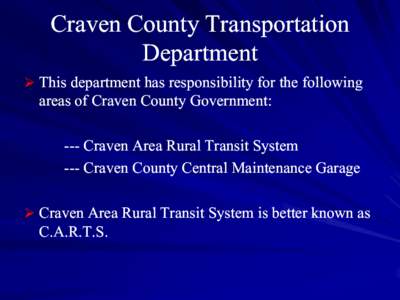 Craven County Transportation Department  This department has responsibility for the following areas of Craven County Government: --- Craven Area Rural Transit System