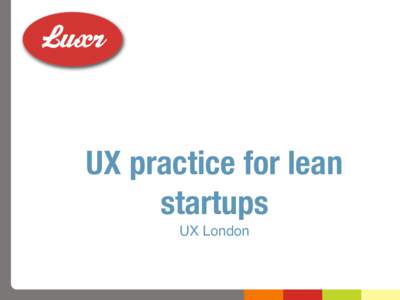 UX practice for lean startups UX London TWEET! Janice Fraser