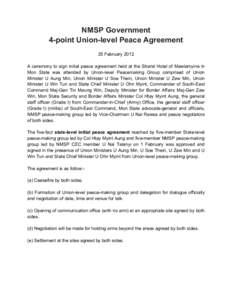 NMSP Government 4-point Union-level Peace Agreement 25 February 2012 A ceremony to sign initial peace agreement held at the Strand Hotel of Mawlamyine in Mon State was attended by Union-level Peacemaking Group comprised 