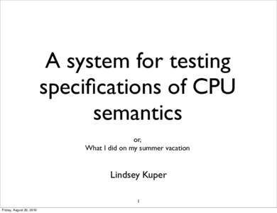 A system for testing specifications of CPU semantics or, What I did on my summer vacation