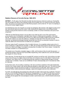 Eighteen Seasons of Corvette Racing: 1999–2016 DETROIT – For 60 years, the Chevrolet Corvette has stood alone as America’s sports car. During that time its heritage and history have attracted loyalty and accolades 