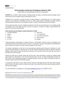 FOR IMMEDIATE RELEASE  Delta Vacations reveals top 10 Caribbean islands for 2014 Growth leads to increasing opportunities for travel agents ATLANTA (Jan. 10, 2014) – Delta Vacations, a leading provider of quality, cust