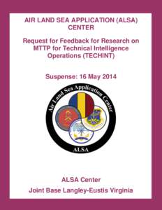 AIR LAND SEA APPLICATION (ALSA) CENTER Request for Feedback for Research on MTTP for Technical Intelligence Operations (TECHINT) Suspense: 16 May 2014