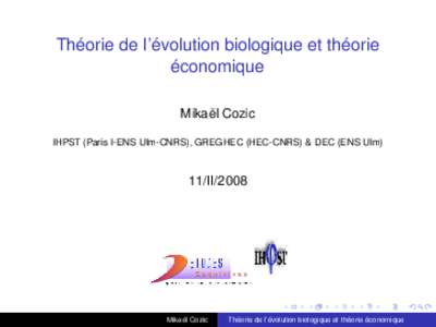 Théorie de l’évolution biologique et théorie économique Mikaël Cozic IHPST (Paris I-ENS Ulm-CNRS), GREGHEC (HEC-CNRS) & DEC (ENS Ulm)  11/II/2008