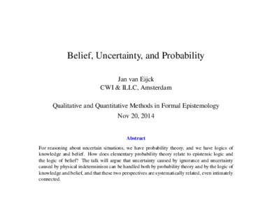 Belief, Uncertainty, and Probability Jan van Eijck CWI & ILLC, Amsterdam Qualitative and Quantitative Methods in Formal Epistemology Nov 20, 2014