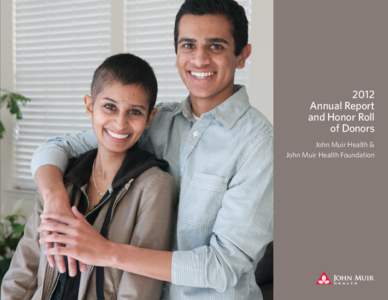 2012 Annual Report and Honor Roll of Donors John Muir Health & John Muir Health Foundation