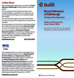 Lothian Buses We are dedicated to operating a service to the Royal Infirmary of Edinburgh to assist patients, staff and visitors. The bus stops have been located as close to the hospital building as possible for our cust