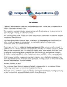 FACTSHEET California’s great diversity is made up of many different ethnicities, cultures, and the experiences its millions of immigrants bring with them. This mosaic is a source of innovation and economic growth. By e