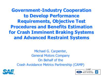 Government-Industry Cooperation to Develop Performance Requirements, Objective Test Procedures and Benefits Estimation for Crash Imminent Braking Systems and Advanced Restraint Systems