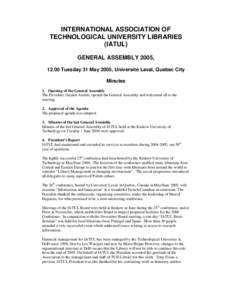 INTERNATIONAL ASSOCIATION OF TECHNOLOGICAL UNIVERSITY LIBRARIES (IATUL) GENERAL ASSEMBLY 2005, 12.00 Tuesday 31 May 2005, Université Laval, Quebec City Minutes