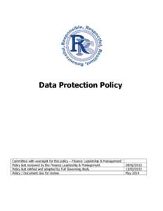 Data Protection Policy  Committee with oversight for this policy – Finance Leadership & Management Policy last reviewed by the Finance Leadership & Management Policy last ratified and adopted by Full Governing Body Pol