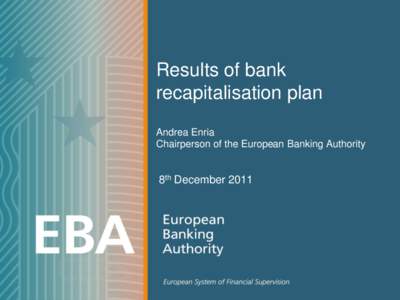 Results of bank recapitalisation plan Andrea Enria Chairperson of the European Banking Authority  8th December 2011