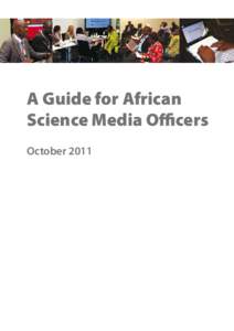 A Guide for African Science Media Officers October 2011 Foreword Good reporting of science in the media is vital in drawing the attention of both