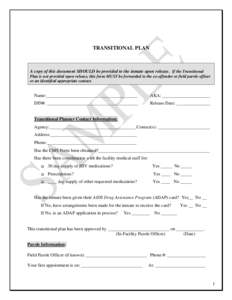 TRANSITIONAL PLAN  A copy of this document SHOULD be provided to the inmate upon release. If the Transitional Plan is not provided upon release, this form MUST be forwarded to the ex-offender or field parole officer or a