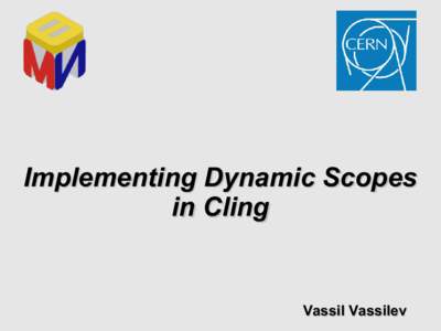 Implementing Dynamic Scopes in Cling Vassil Vassilev  Domain of High Energy Physics