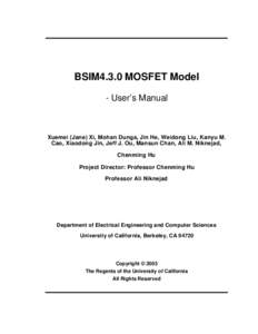 BSIM4.3.0 MOSFET Model - User’s Manual Xuemei (Jane) Xi, Mohan Dunga, Jin He, Weidong Liu, Kanyu M. Cao, Xiaodong Jin, Jeff J. Ou, Mansun Chan, Ali M. Niknejad, Chenming Hu