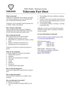 Public Health – Muskegon County  Tularemia Fact Sheet What is tularemia? Tularemia is a potentially serious disease associated with animals and humans. It occurs throughout the