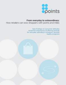 From everyday to extraordinary: How retailers can woo shoppers with points and miles New findings on consumer attitudes reveal the importance of offering rewards for everyday spending in shoppers’ favorite loyalty prog