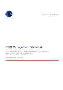 GTIN Management Standard This standard is used to populate the GS1 website: http://www.gs1.org/1/gtinrules/ Release 1.0, Ratified, June 2016  GTIN Management Standard