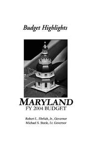 Budget Highlights  MFYARYLAND 2004 BUDGET Robert L. Ehrlich, Jr., Governor Michael S. Steele, Lt. Governor