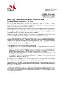 PRESS RELEASE FOR IMMEDIATE RELEASE DATE: 14 January 2015 Hong Kong Philharmonic Orchestra Announces New Principal Guest Conductor – Yu Long