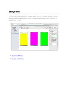 Storyboard Storyboards allow user interfaces to be designed visually, where the Storyboard defines both the view controllers and the navigation between them on a design surface that offers WYSIWYG editing of the applicat