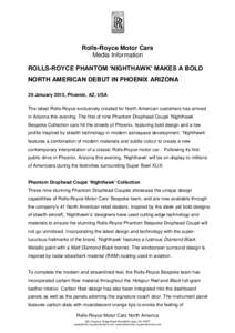 Rolls-Royce Motor Cars Media Information ROLLS-ROYCE PHANTOM ‘NIGHTHAWK’ MAKES A BOLD NORTH AMERICAN DEBUT IN PHOENIX ARIZONA 29 January 2015, Phoenix, AZ, USA The latest Rolls-Royce exclusively created for North Ame