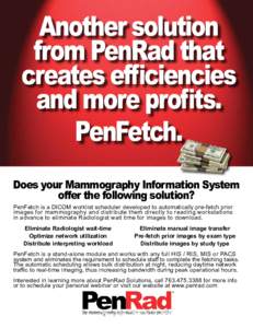 Another solution from PenRad that creates efficiencies and more profits. PenFetch. Does your Mammography Information System