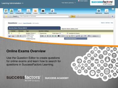 Online Exams Overview Use the Question Editor to create questions for online exams and learn how to search for questions in SuccessFactors Learning.  Online Exams Overview: Question Editor