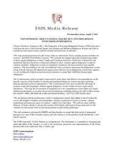 FSIN Media Release For immediate release: August 3, 2016 FSIN OPTIMISTIC ABOUT NATIONAL INQUIRY BUT CONCERNS REMAIN WITH TERMS OF REFERENCE (Treaty 6 Territory, Saskatoon, SK) – The Federation of Sovereign Indigenous N