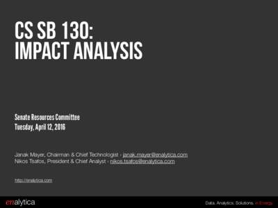 CS SB 130: impact Analysis Senate Resources Committee Tuesday, April 12, 2016 Janak Mayer, Chairman & Chief Technologist ›  Nikos Tsafos, President & Chief Analyst › 