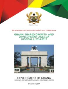 REPUBLIC OF GHANA  MEDIUM-TERM NATIONAL DEVELOPMENT POLICY FRAMEWORK GHANA SHARED GROWTH AND DEVELOPMENT AGENDA (GSGDA) II, 