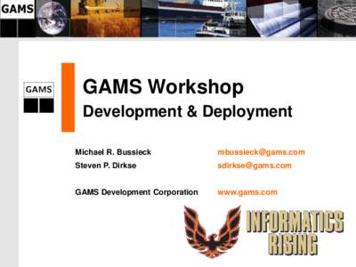 GAMS Workshop Development & Deployment Michael R. Bussieck [removed]