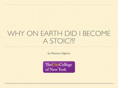 WHY ON EARTH DID I BECOME A STOIC?!? by Massimo Pigliucci in search of a personal philosophy