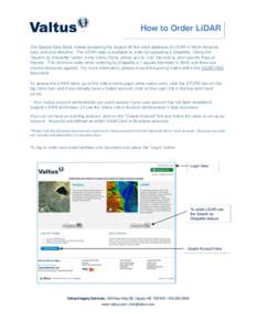 How to Order LiDAR The Spatial Data Store makes accessing the largest off-the-shelf database of LiDAR in North America easy and cost-effective. The LiDAR data is available to order by uploading a shapefile. Using the “