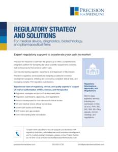 REGULATORY STRATEGY AND SOLUTIONS For medical device, diagnostics, biotechnology, and pharmaceutical firms Expert regulatory support to accelerate your path to market