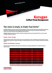 Korugan  Uniﬁed Threat Management “Our vision is simple, to Create Trust Online” KORUGAN UTM delivers all‐inclusive security services for organizations to easily control their network security while lowering comp