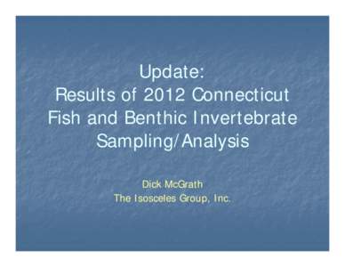 Update: Results of 2012 Connecticut Fish and Benthic Invertebrate Sampling/Analysis